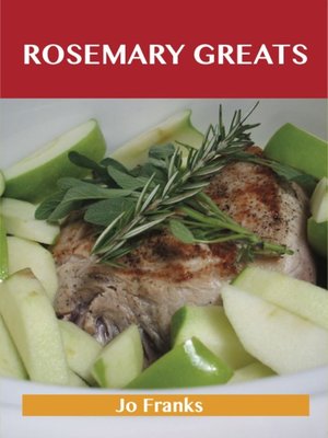 cover image of Rosemary Greats: Delicious Rosemary Recipes, The Top 100 Rosemary Recipes